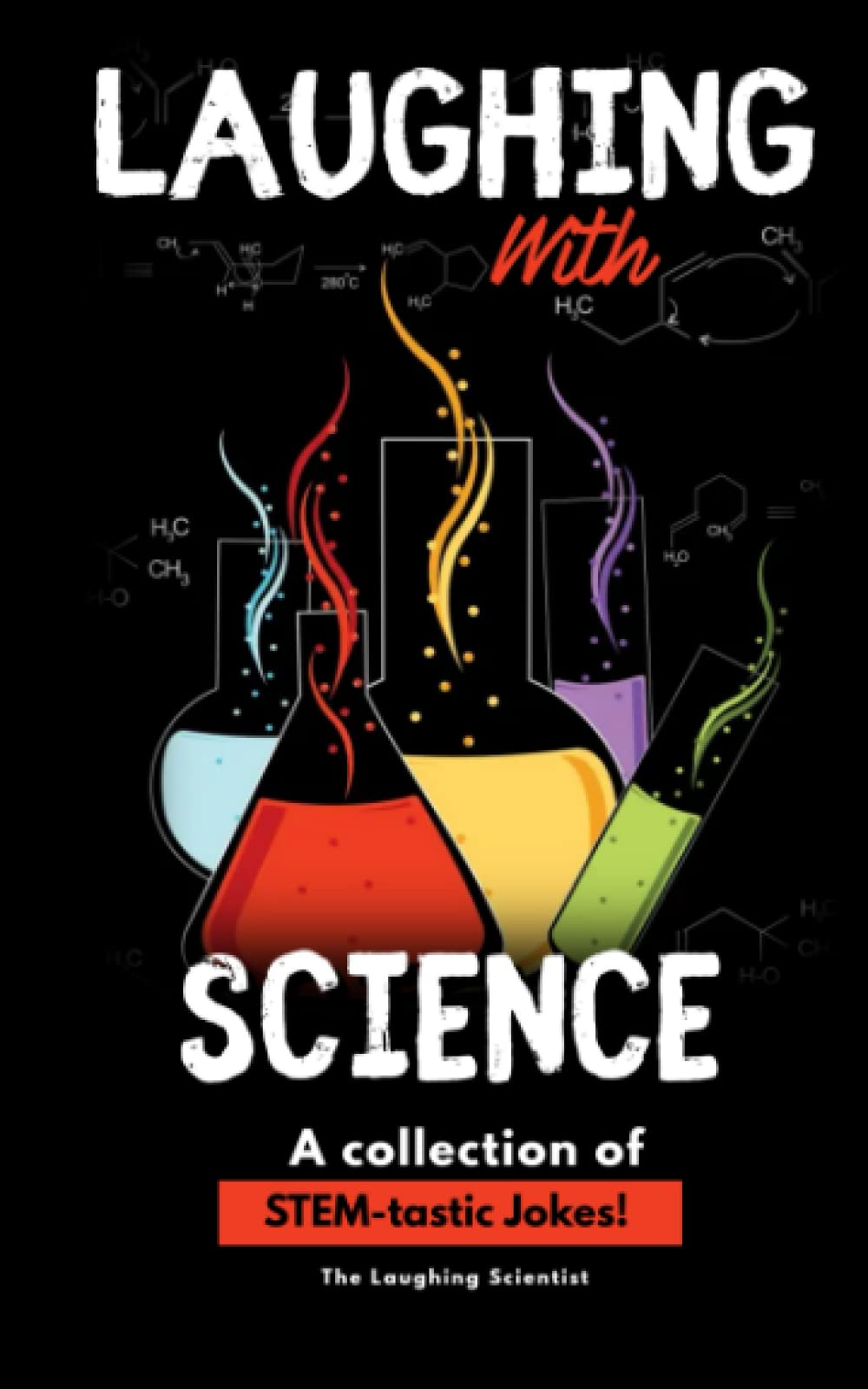 Laughing with Science (A collection of STEM Jokes): A Collection of STEM-tastic Jokes!!