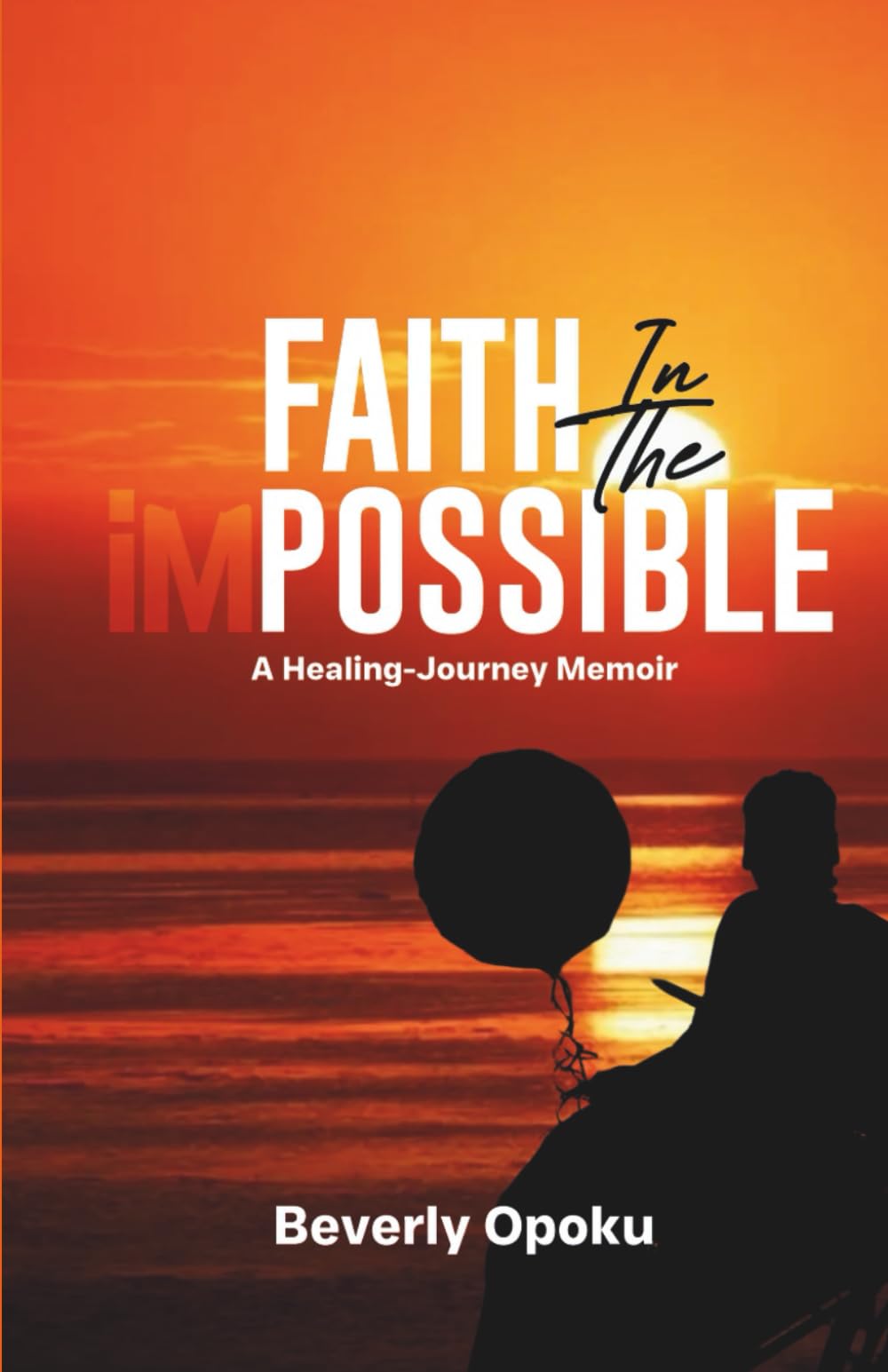 Faith in the Impossible: A Healing-Journey Memoir