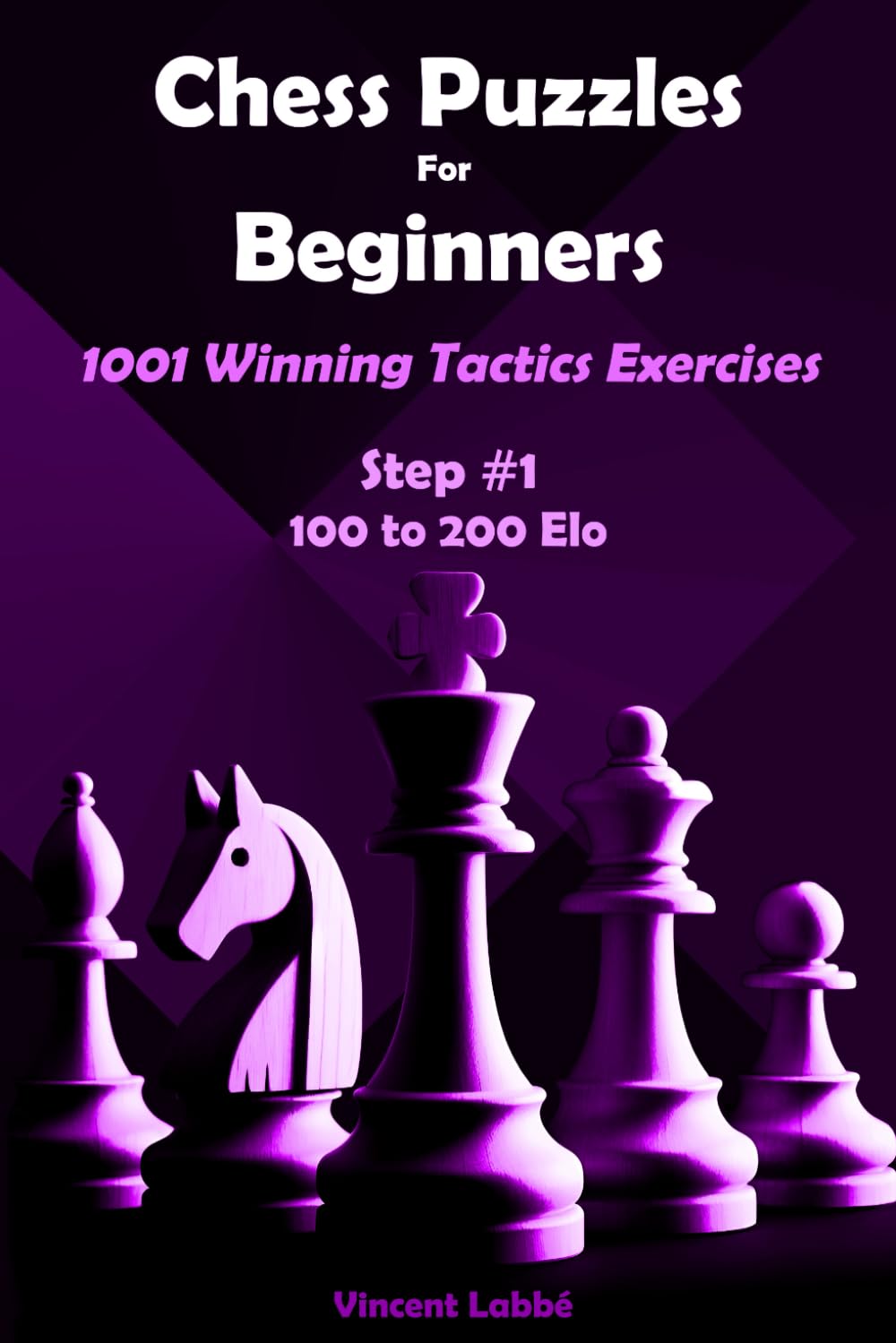 Chess Puzzles For Beginners - 1001 Winning Tactics Exercises - Step #1 - 100 to 200 Elo (Chess Puzzles: From Beginner to Master)