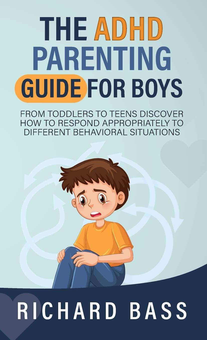 The ADHD Parenting Guide for Boys: From Toddlers to Teens Discover How ...