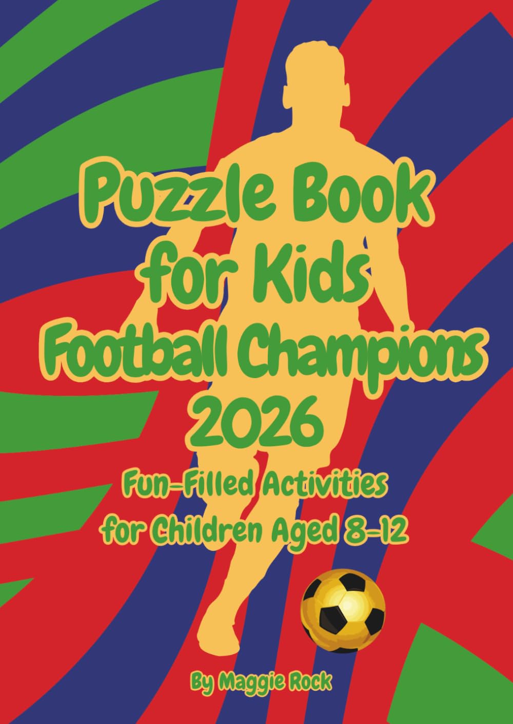 Puzzle Book for Kids Football Champions 2026: Fun-Filled Activities for Children Aged 8-12 (Themed Activity Books for 8-12 year olds)