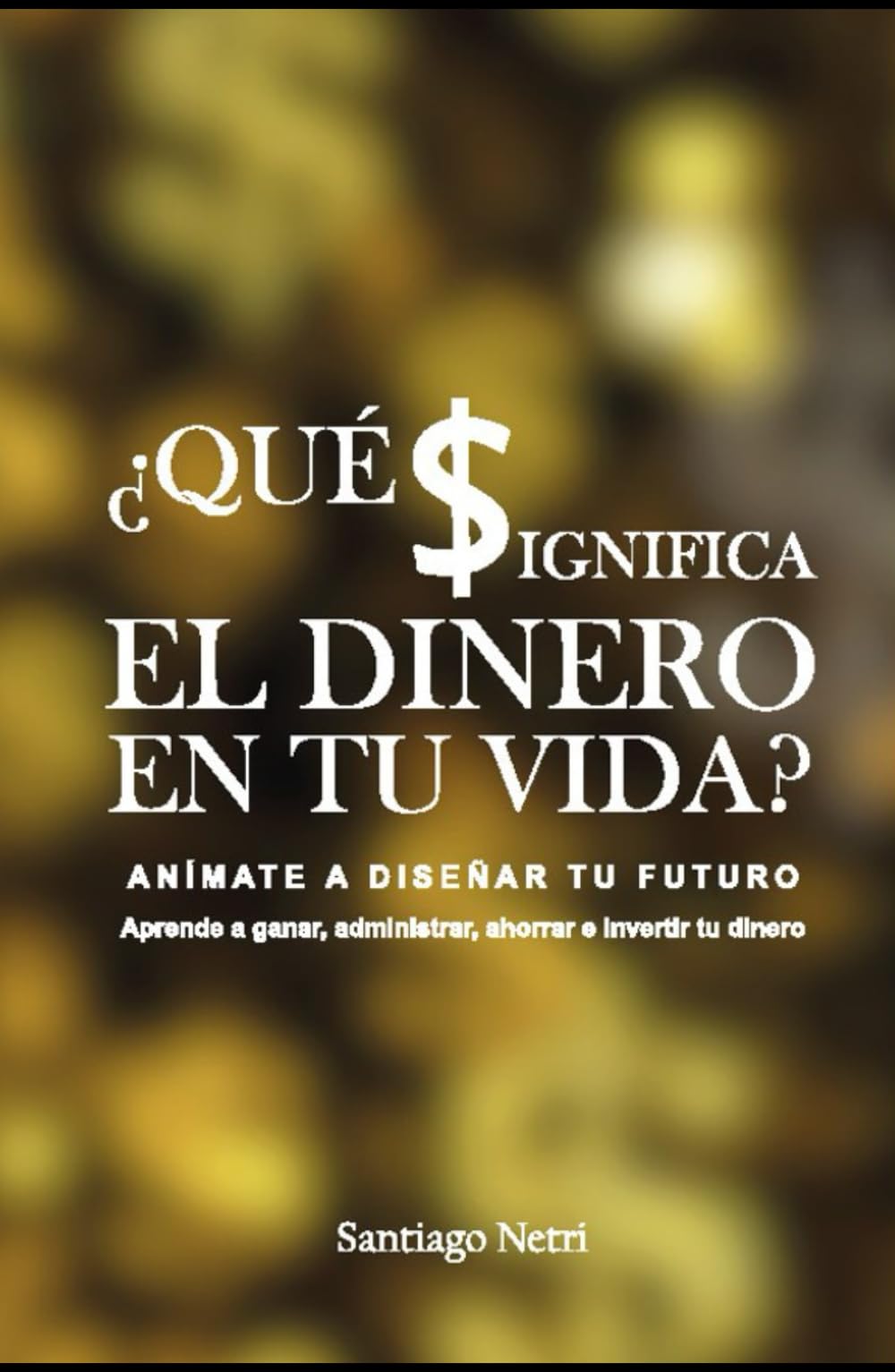 ¿Qué significa el dinero en tu vida?: Anímate a diseñar tu futuro