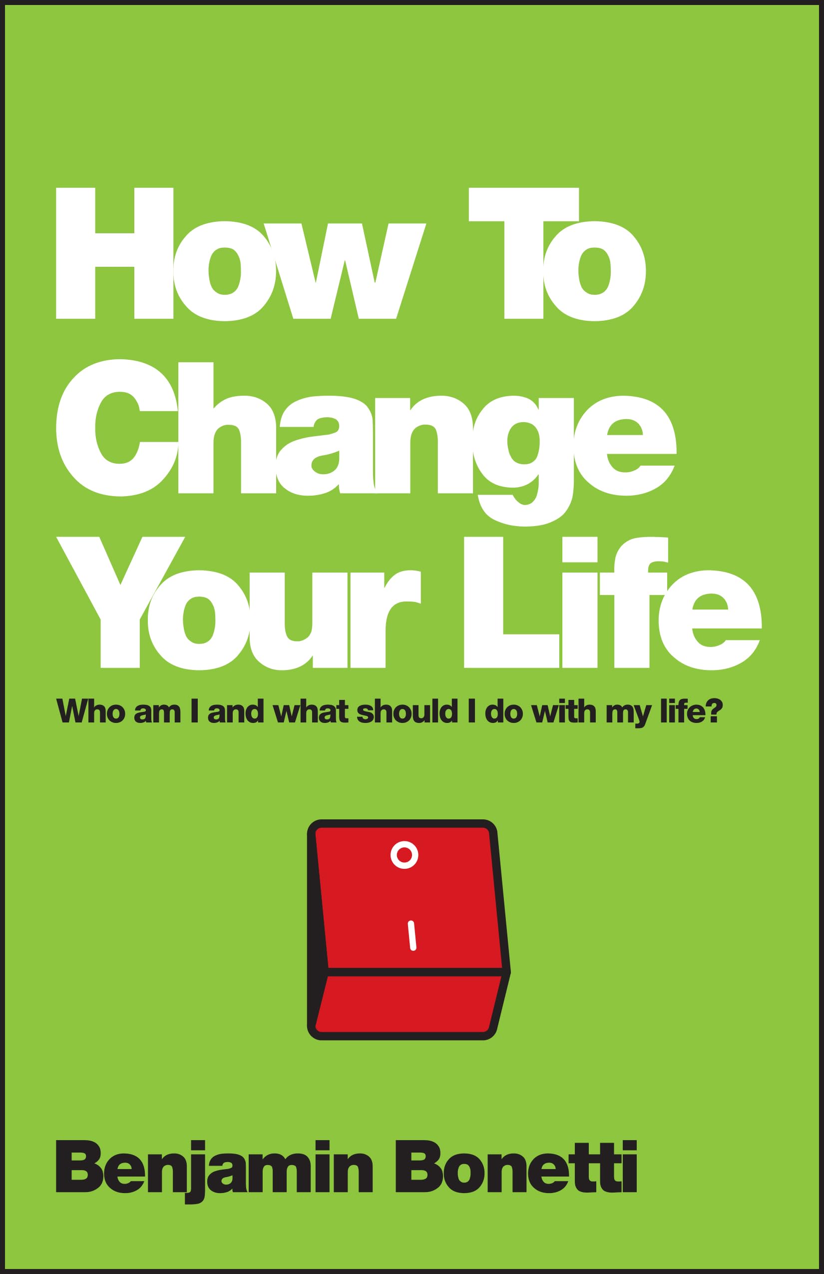 How To Change Your Life: Who am I and What Should I Do with My Life?