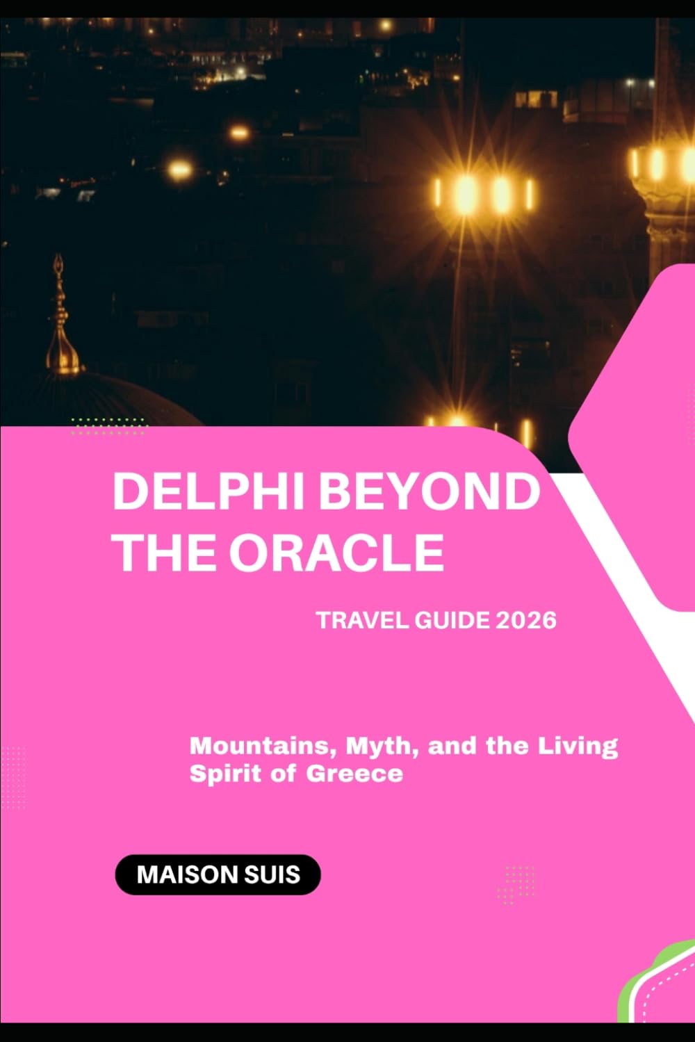 DELPHI BEYOND THE ORACLE: MOUNTAINS, MYTH, AND THE LIVING SPIRIT OF GREECE