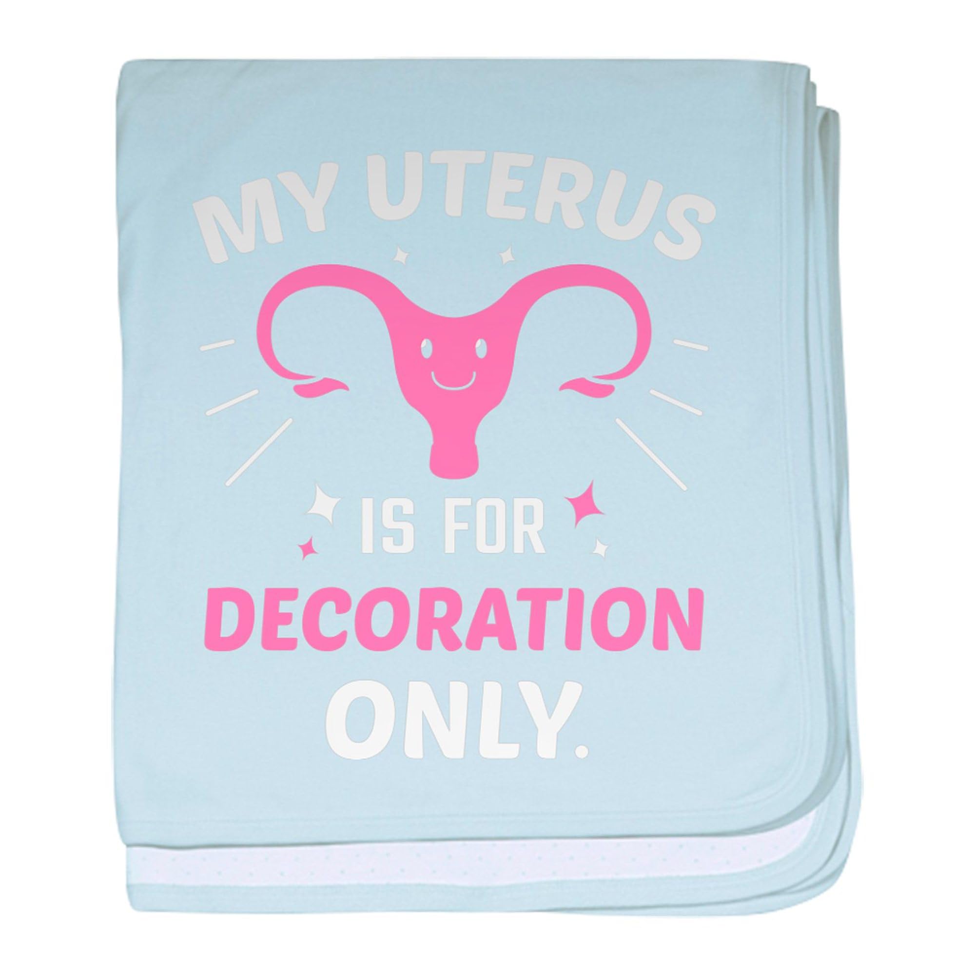 CafePress My Uterus is for Decoration Only Hyst Baby Blanket, Super Soft Newborn Swaddle