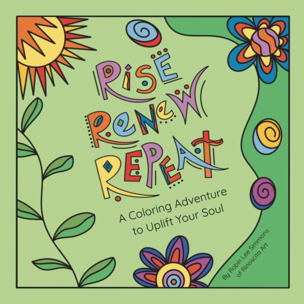 Rise, Renew, Repeat: A Coloring Adventure to Uplift Your Soul