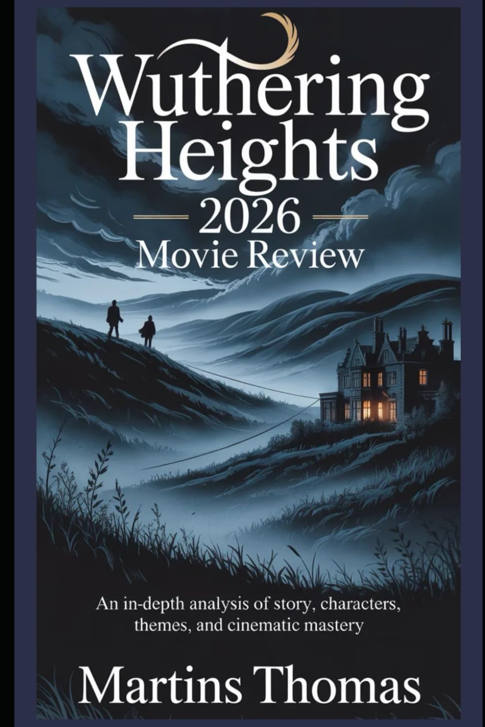Wuthering Heights 2026 Movie Review: An In-Depth Analysis of Story, Characters, Themes, and Cinematic Mastery