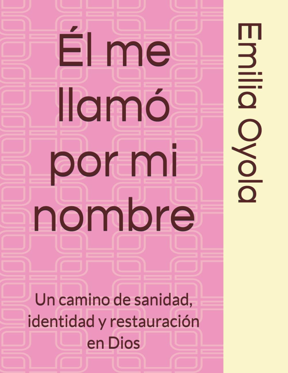 Él me llamó por mi nombre: Un camino de sanidad, identidad y restauración en Dios