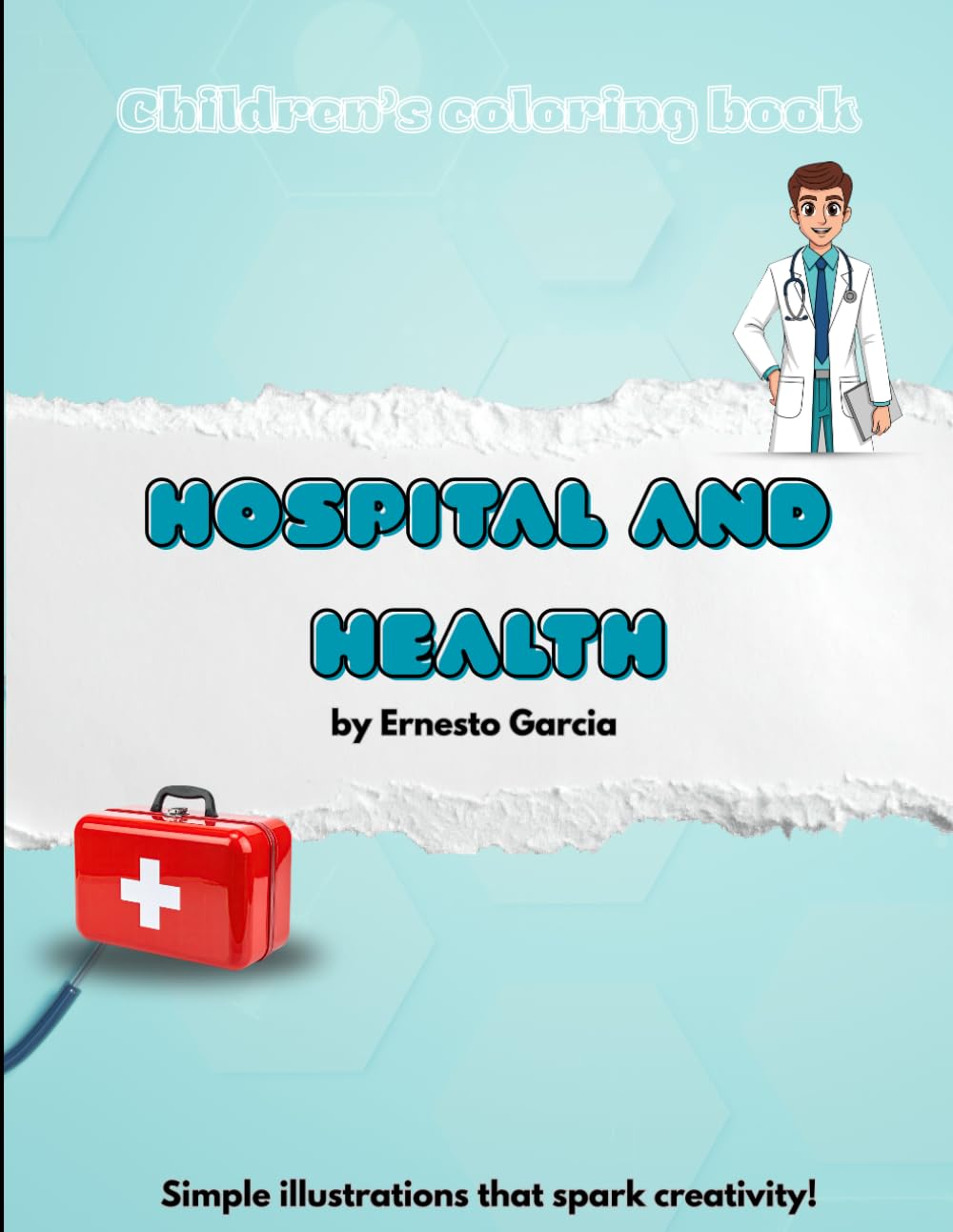 Children’s coloring book - Hospital and health Edition: Simple illustrations that spark creativity!