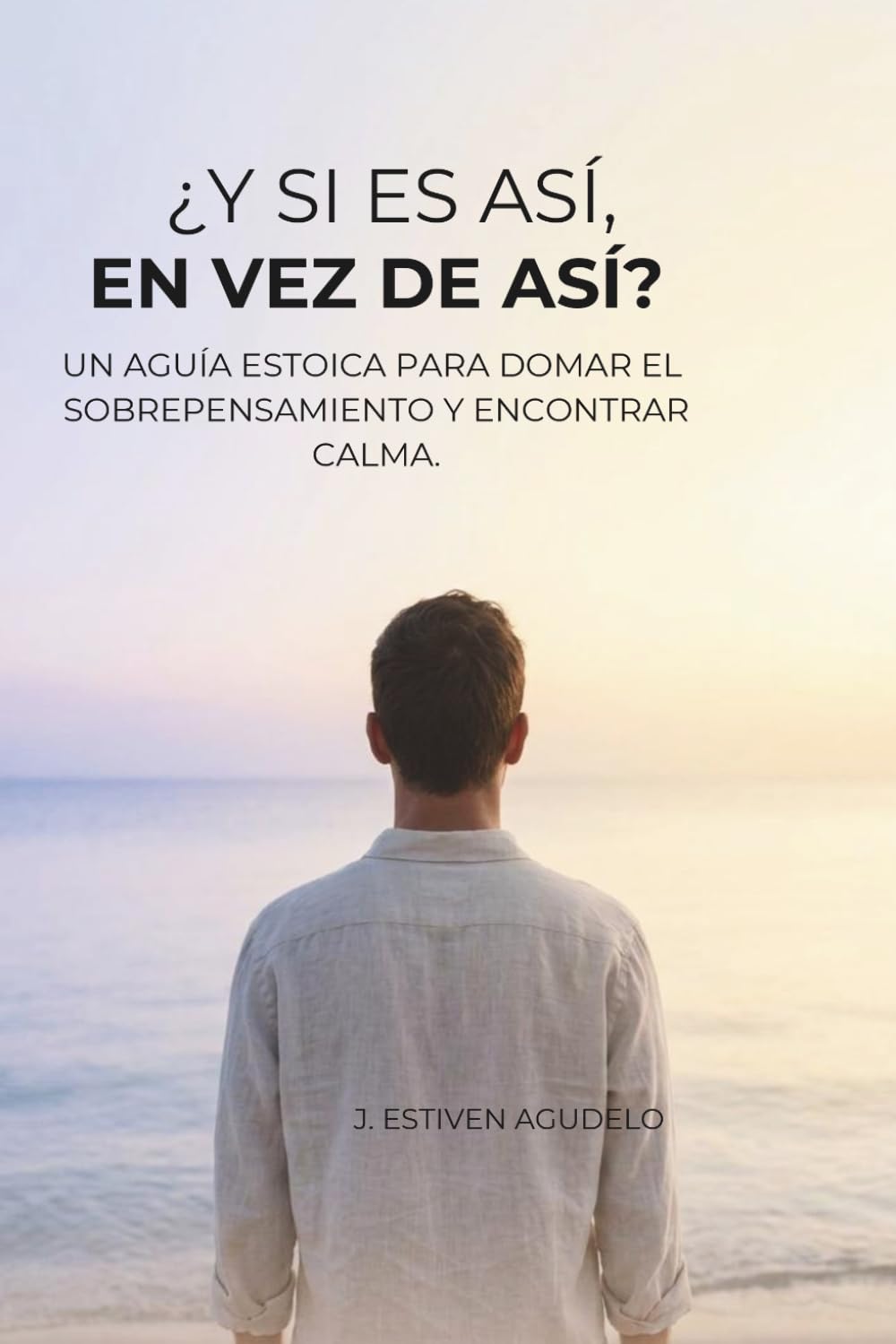 ¿Y SI ES ASÍ, EN VEZ DE ASÍ?: Una guía para calmar el sobrepensamiento, la ansiedad y encontrar paz mental.