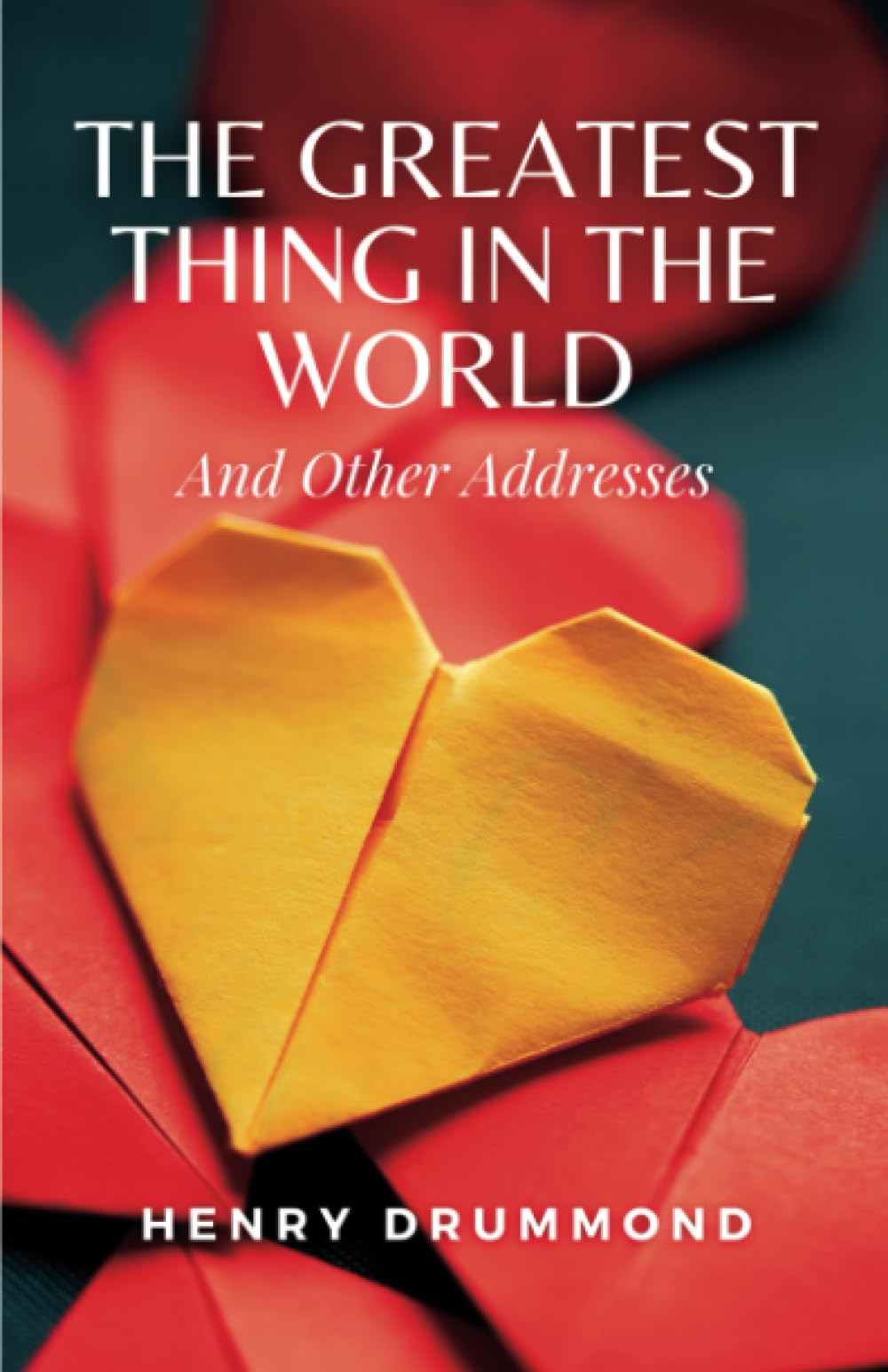 The Greatest Thing in the World and Other Addresses: (Annotated)