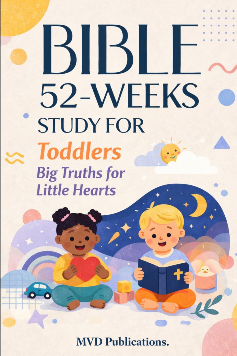 52-Week Bible Study for Toddlers: Big Truths for Little Hearts