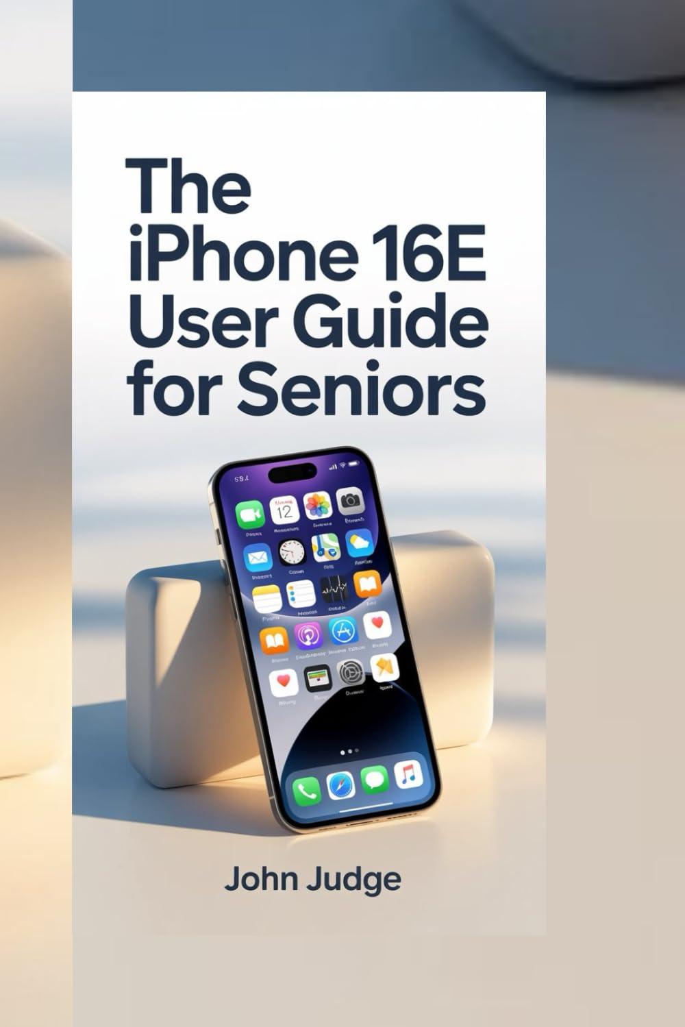 THE IPHONE 16E USER GUIDE FOR SENIORS: Clear instructions, practical features, smart shortcuts, and daily essentials empowering older users to navigate modern smartphones easily.