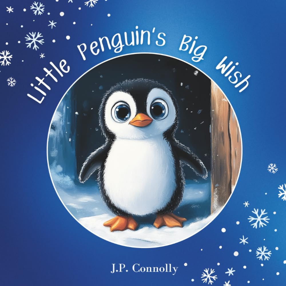 Little Penguin's Big Wish: A heartwarming rhyming children's story about hope, friendship and finding home.