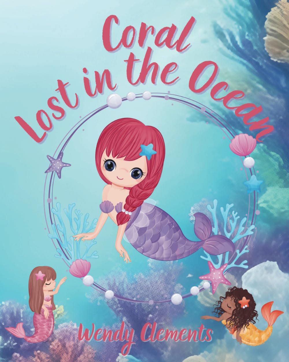 Coral - Lost in the Ocean: A Mermaid Story About Friendship and Teamwork