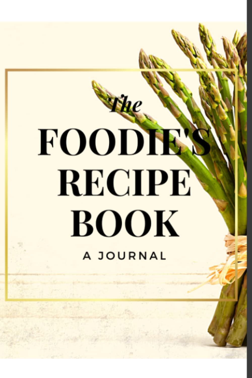 The Foodie's Recipe Book: A Journal