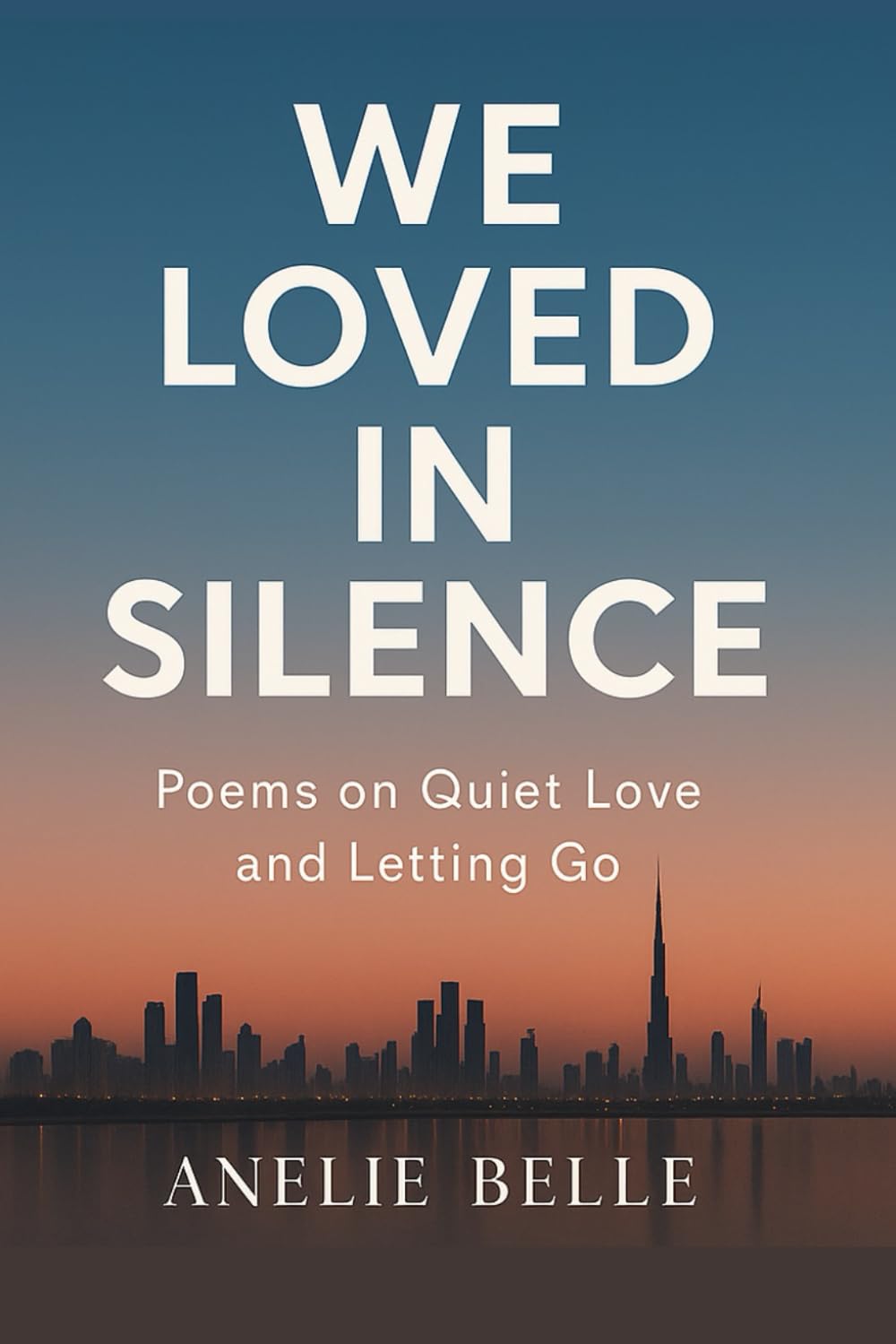 We Loved in Silence: Poems on Quiet Love and Letting Go