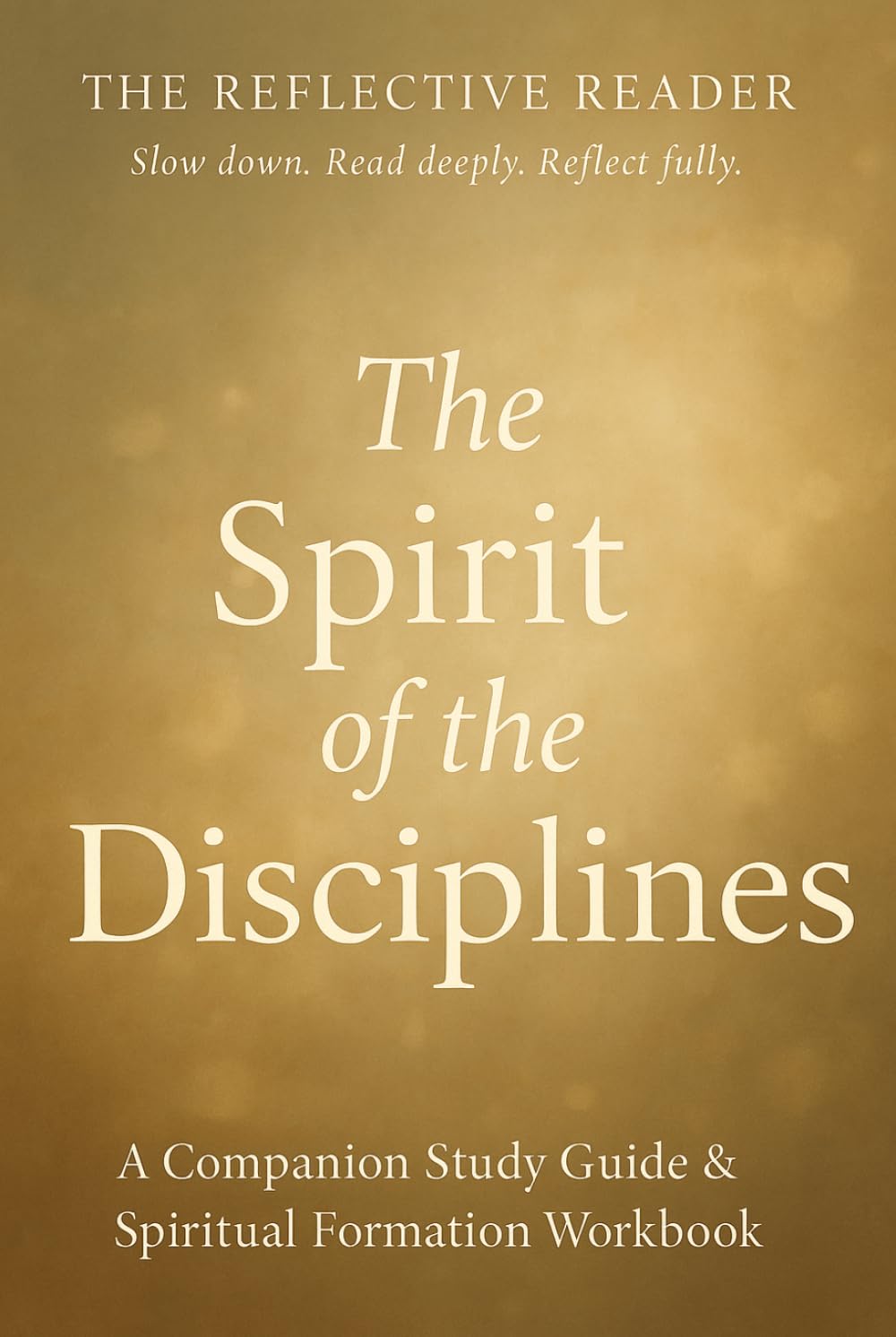 The Spirit of the Disciplines - A Companion Study Guide & Spiritual Formation Workbook (The Reflective Reader)