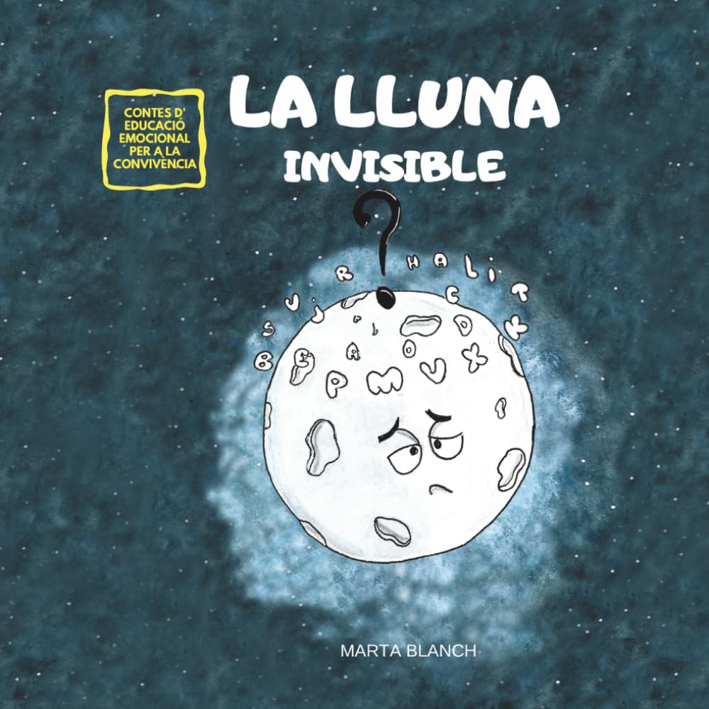 LA LLUNA INVISIBLE: CONTE PER A FOMENTAR L'AUTOESTIMA I L'EMPATIA (UNIVERS DIVERS CONTES PER A FOMENTAR L'EMPATIA I LA CONVIVÈNCIA)