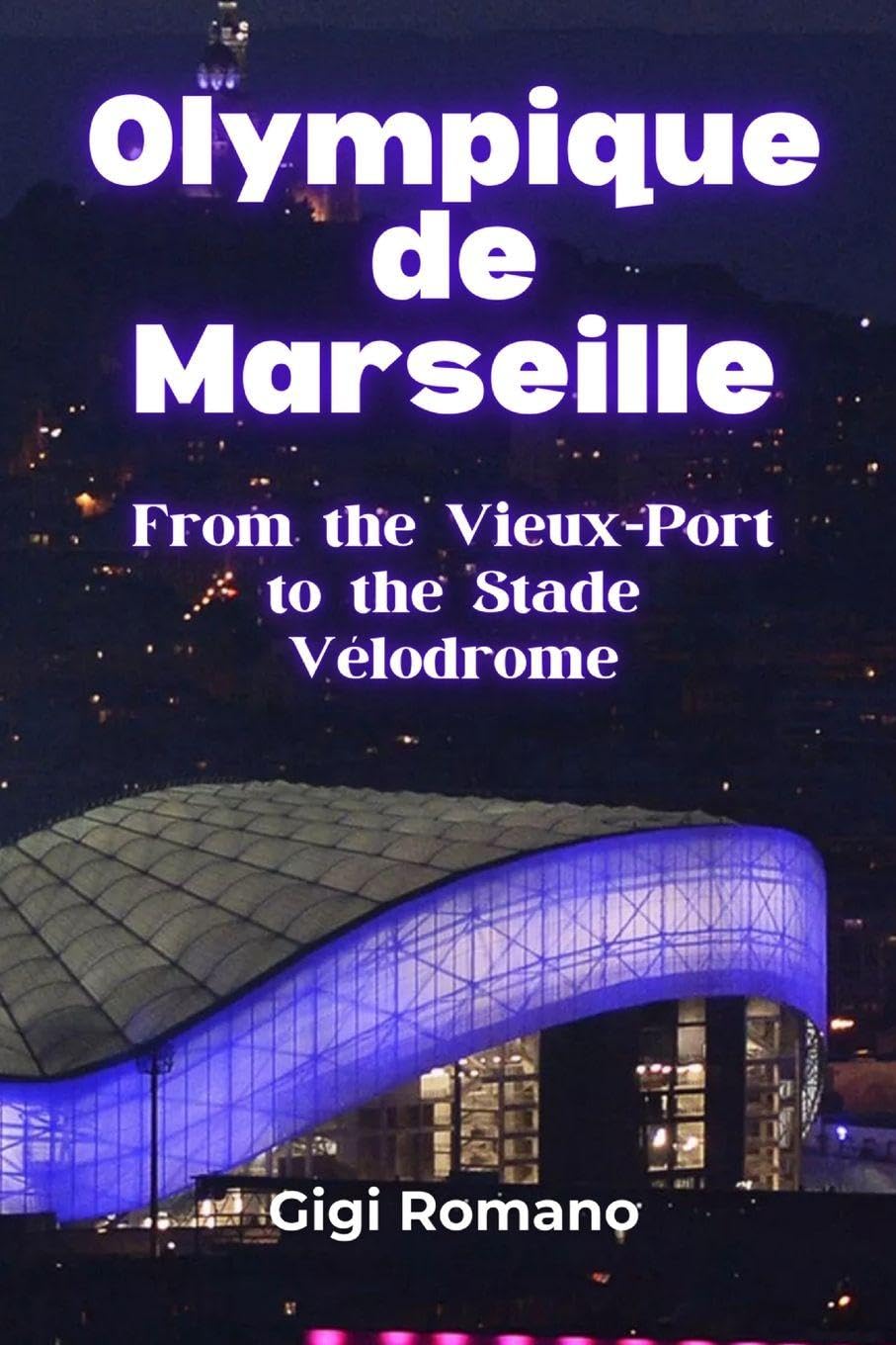 Olympique de Marseille: From the Vieux-Port to the Stade Vélodrome