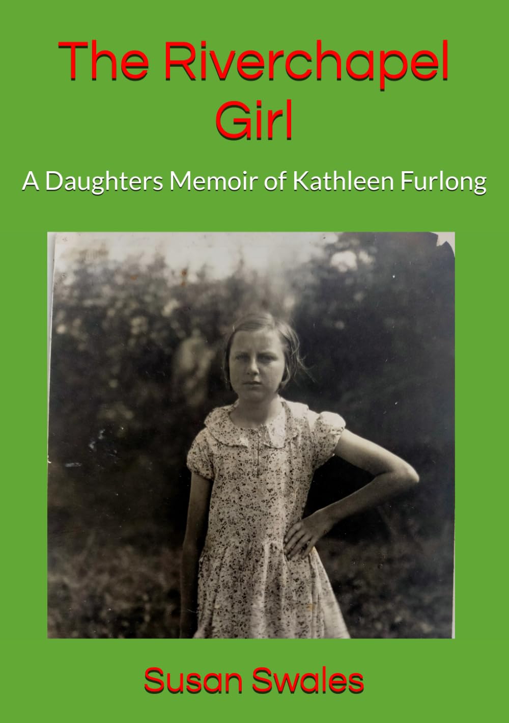 The Riverchapel Girl: A Daughters Memoir of Kathleen Furlong