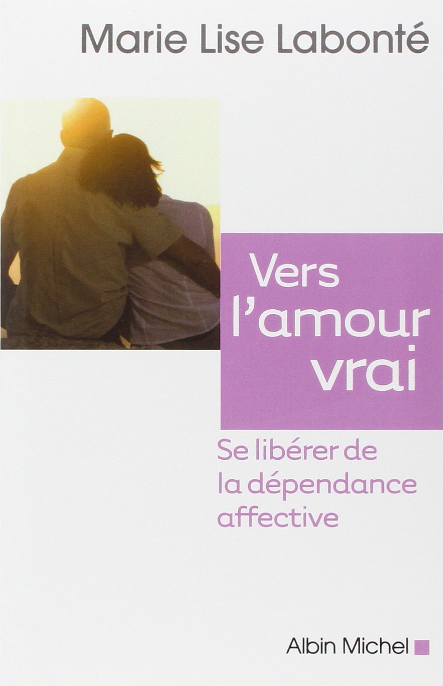 Vers l'amour vrai: Se libérer de la dépendance affective