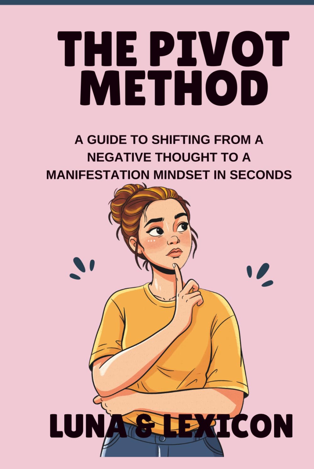 The Pivot Method: A Guide to Shifting from a Negative Thought to a Manifestation Mindset in Seconds