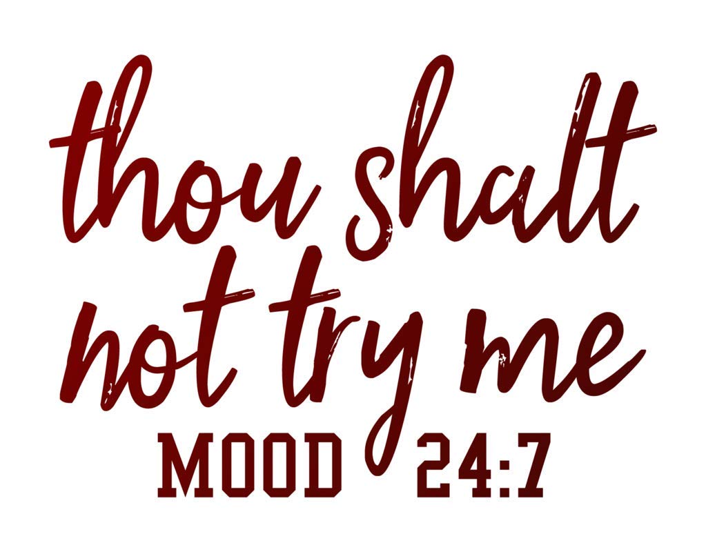 Thou Shalt Not Try Me Mood 24:7 Vinyl Decal Sticker - Car Truck Van SUV Window Wall Cup Laptop - One 5.5 Inch Decal - MKS1393
