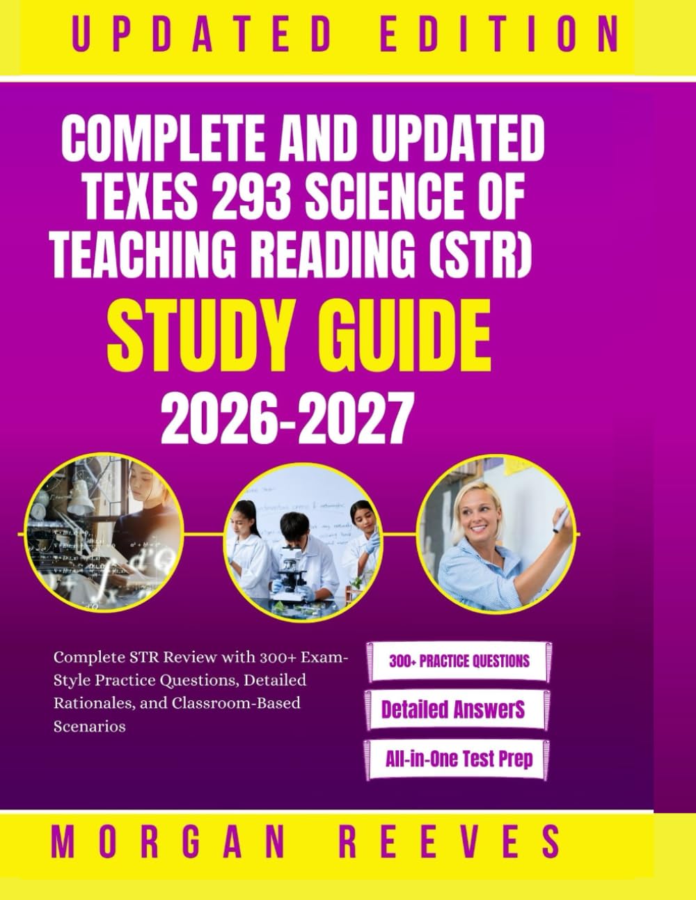 Complete and Updated TExES 293 Science of Teaching Reading (STR) Study Guide 2026–2027: Complete STR Review with 300+ Exam-Style Practice Questions, Detailed Rationales, and Classroom-Based Scenarios
