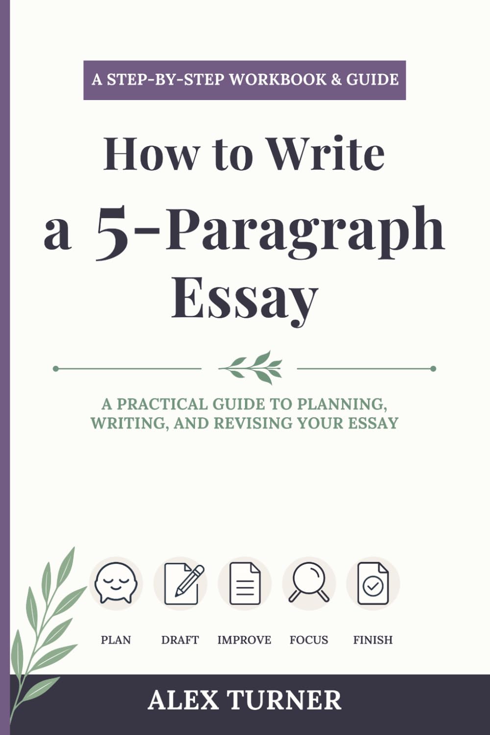 How to Write a 5-Paragraph Essay: A Step-by-Step Workbook and Practical Guide to Planning, Writing, and Revising Your Essay
