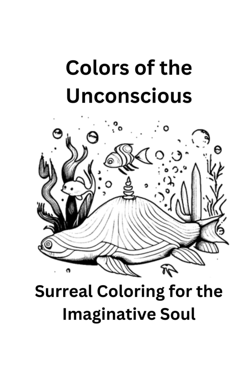 Colors of the Unconscious: Surreal Coloring for the Imaginative Soul: Surreal Worlds for Coloring Wonders