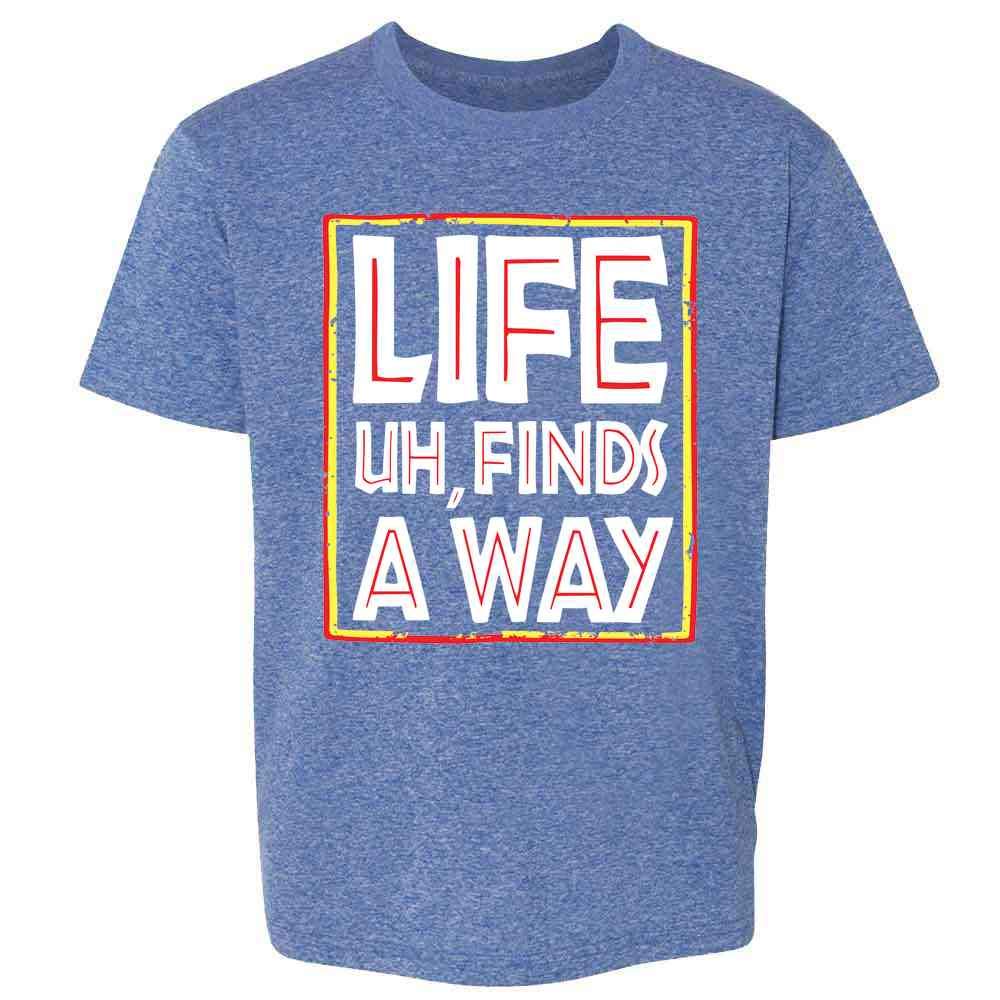 Life Uh Finds A Way Movies Quote Funny Clothes Sarcastic Memes Youth Short Sleeve T-Shirt
