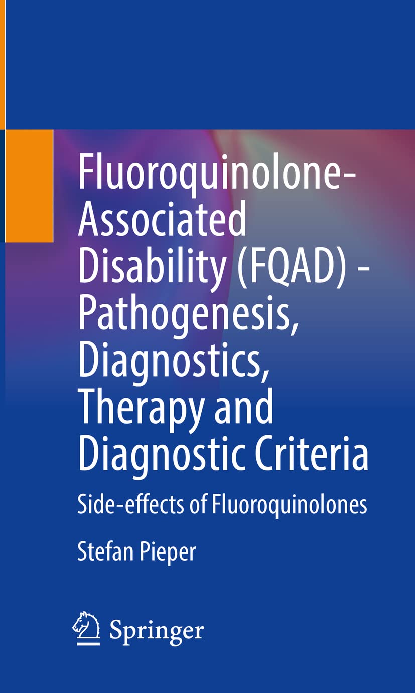 Fluoroquinolone-Associated Disability (FQAD) - Pathogenesis, Diagnostics, Therapy and Diagnostic Criteria: Side-effects of Fluoroquinolones Paperback – Import, 9 June 2021