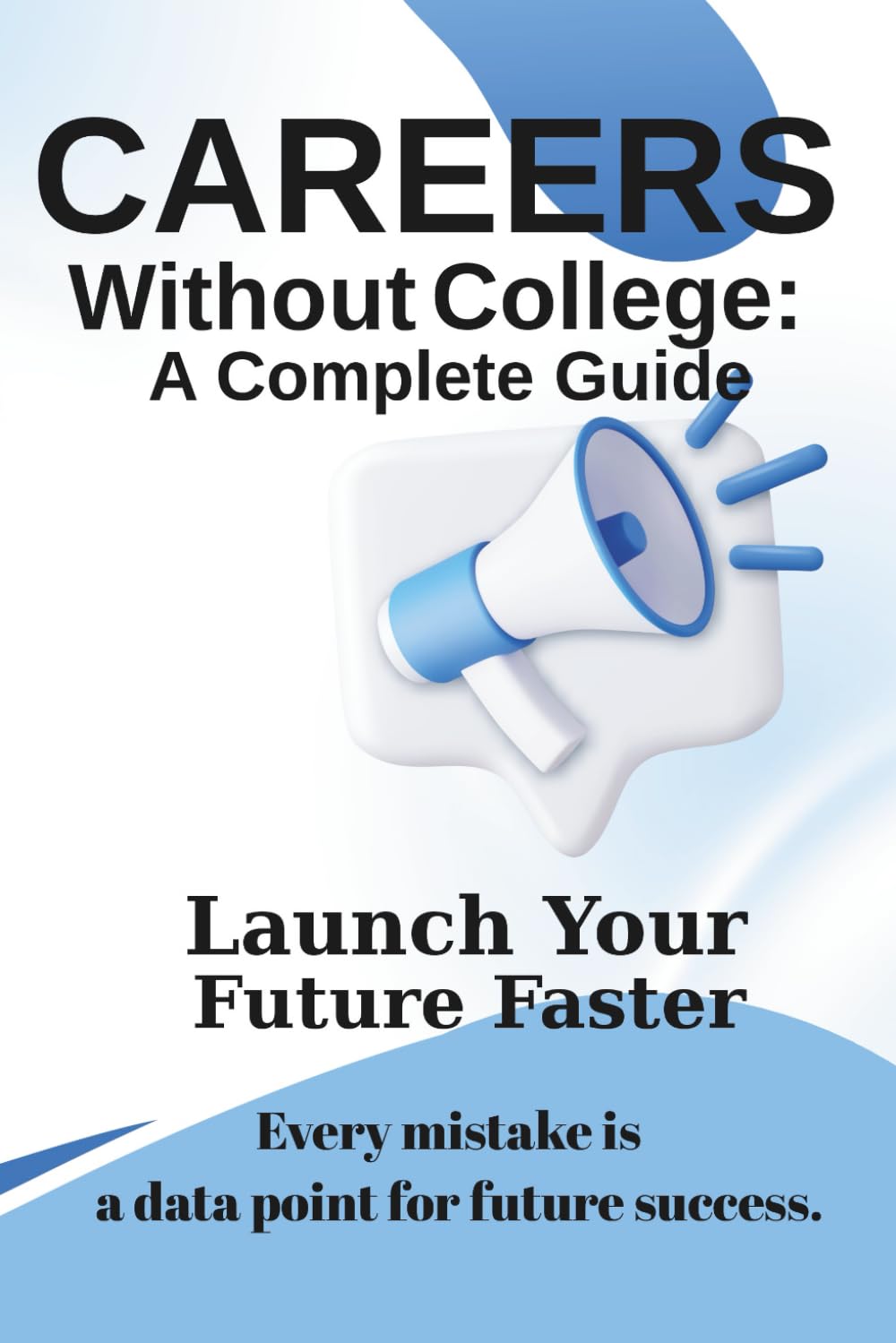 Careers Without College: A Complete Guide: Launch Your Profitable Future Faster