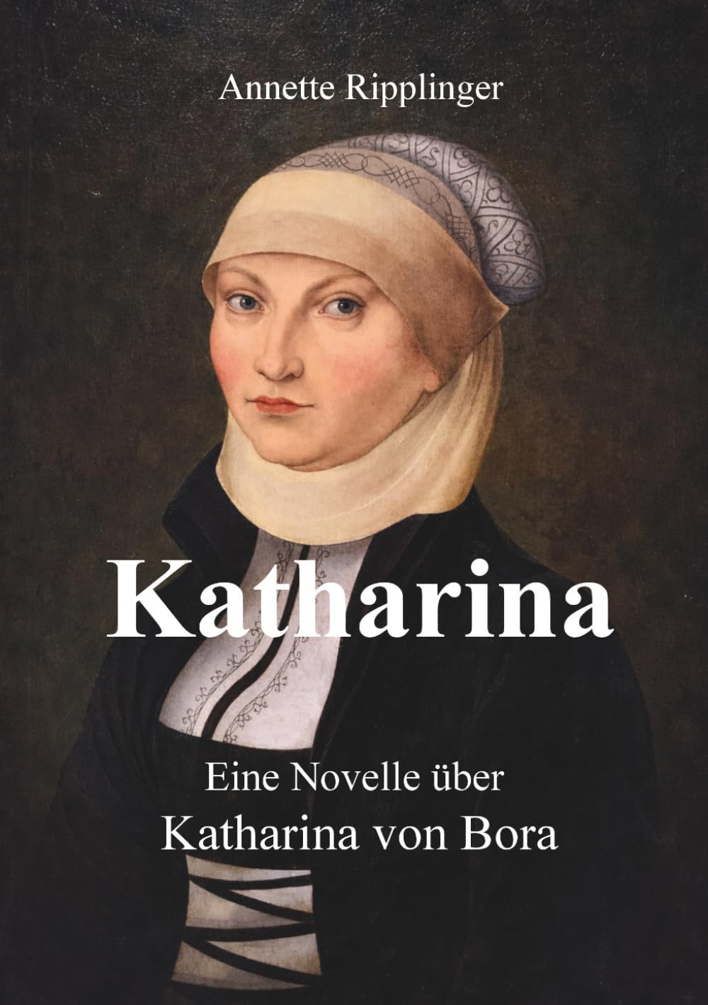 Katharina: Eine Novelle über Katharina von Bora