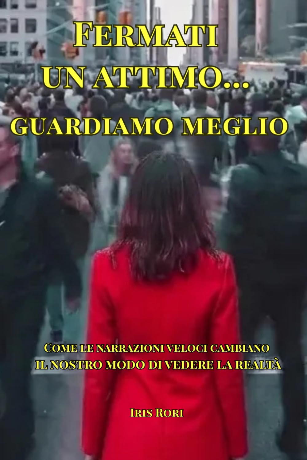 Fermati un attimo… guardiamo meglio: Come le narrazioni veloci cambiano il nostro modo di vedere la realtà (Oltre la versione ufficiale)