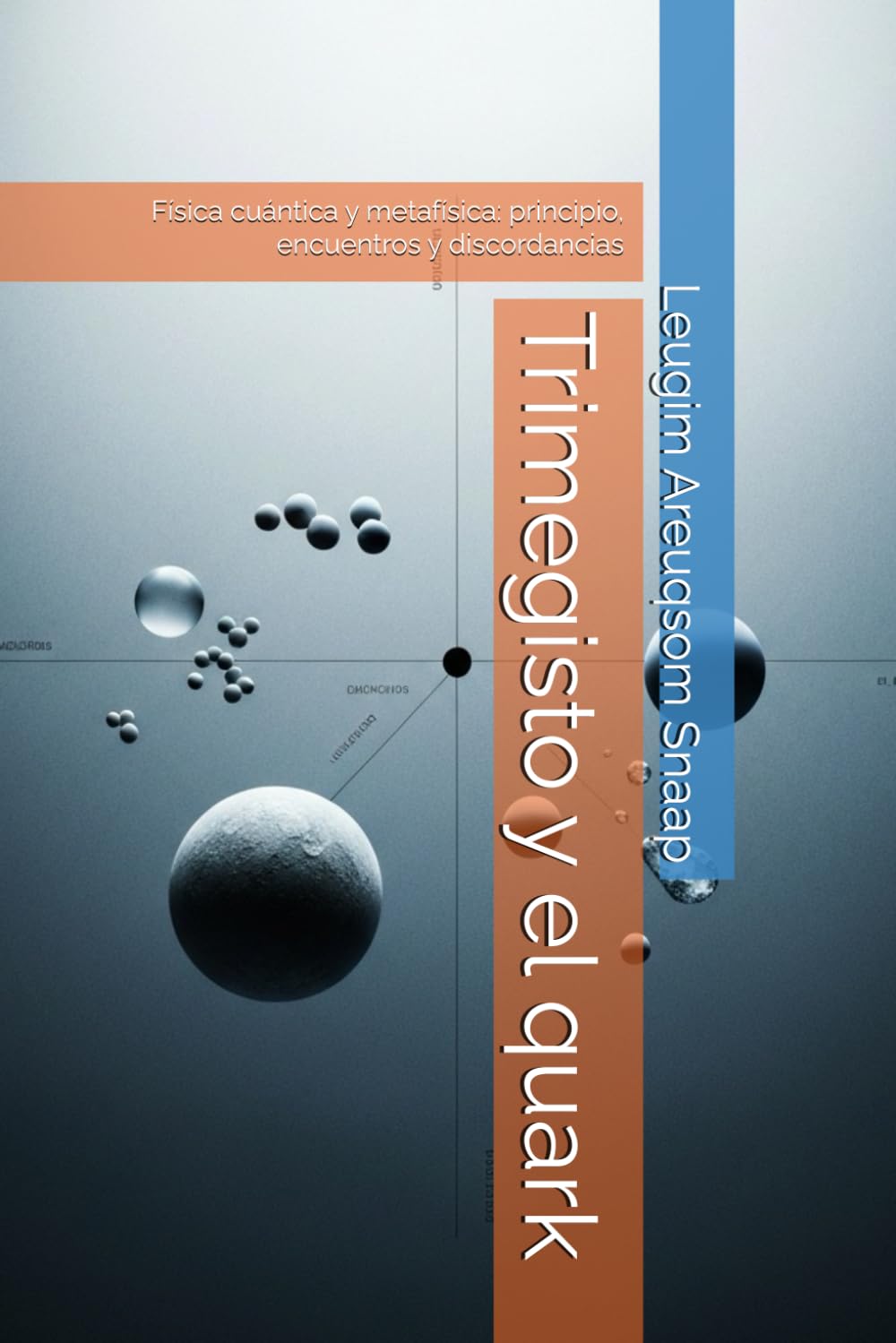 Trimegisto y el quark: encuentros y discordancias entre metafísica y física cuántica.: Física cuántica y metafísica: principio, encuentros y discordancias: 1