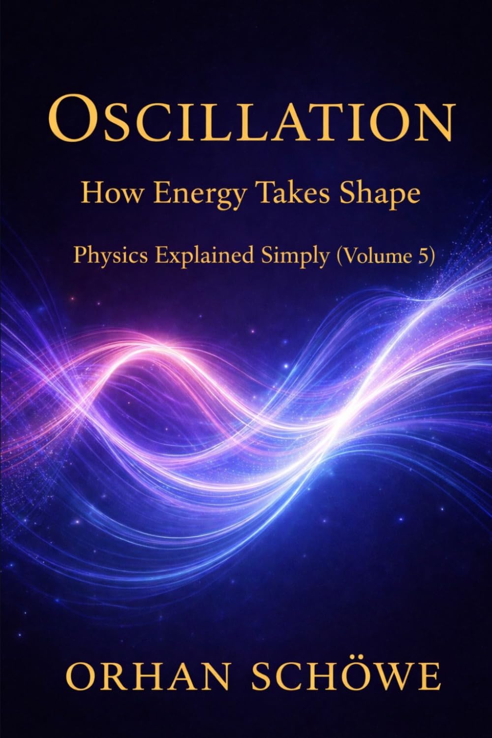 Oscillation – How Energy Takes Shape: Physics Explained Simply Vol 5
