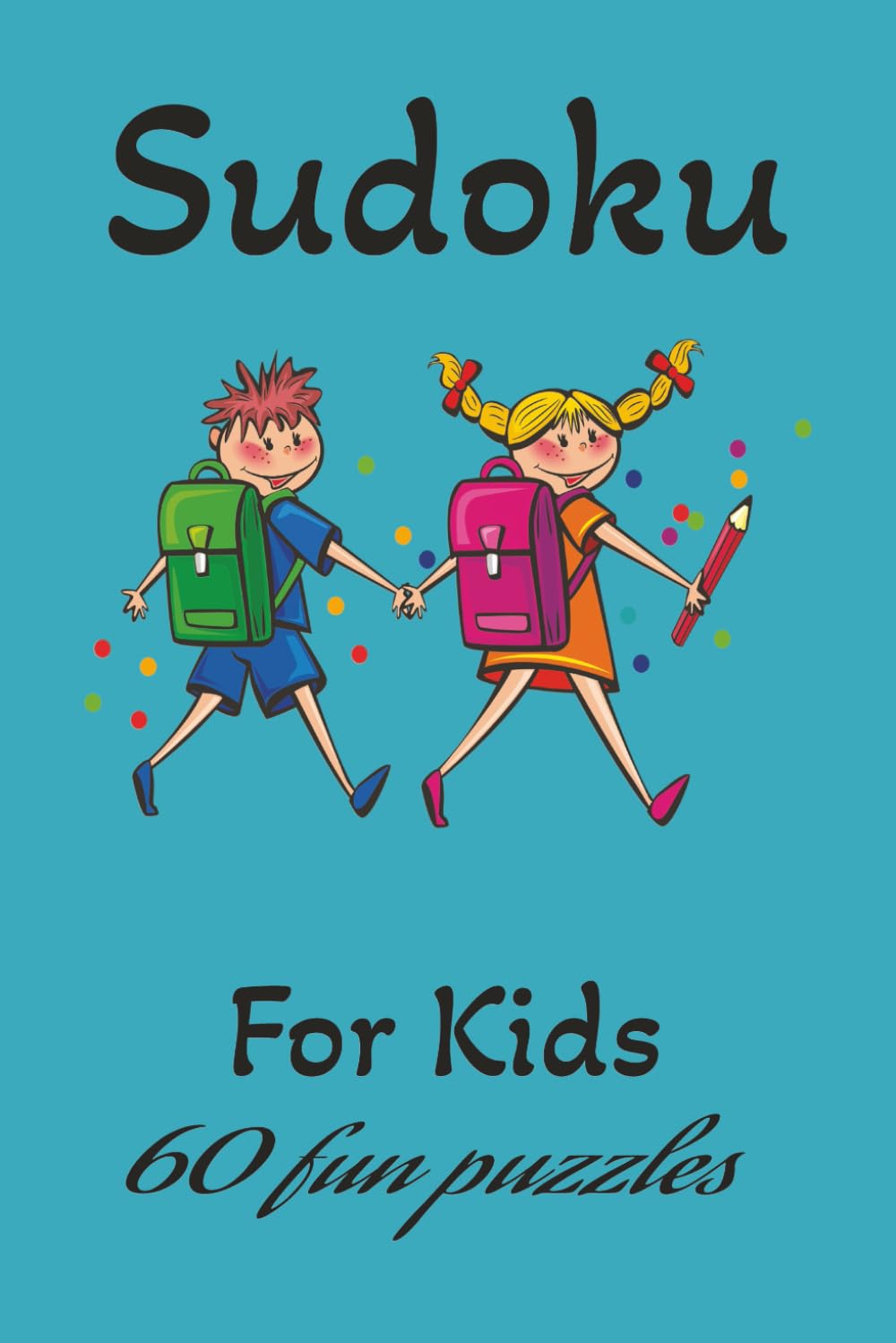 Sudoku for Kids: Sudoku puzzles for kids | Fun puzzles for kids to enjoy | 6x9 inches, 120 pages | 60 Puzzles | Solutions included