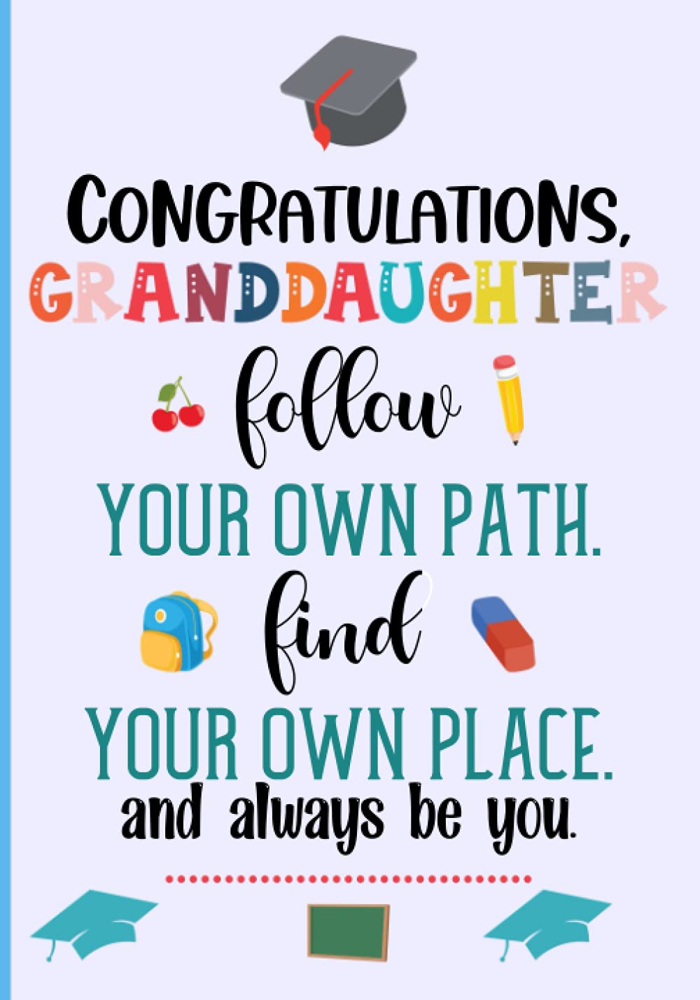 Congratulations, Granddaughter. Follow your own path, find your own place, and always be you.: Graduation gift for Granddaughter - Journal with Motivational Quotes