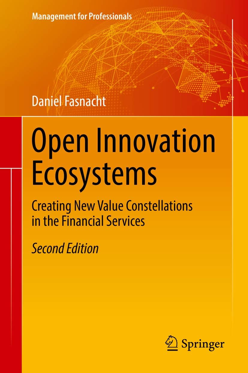 Open Innovation Ecosystems: Creating New Value Constellations in the Financial Services (Management for Professionals)
