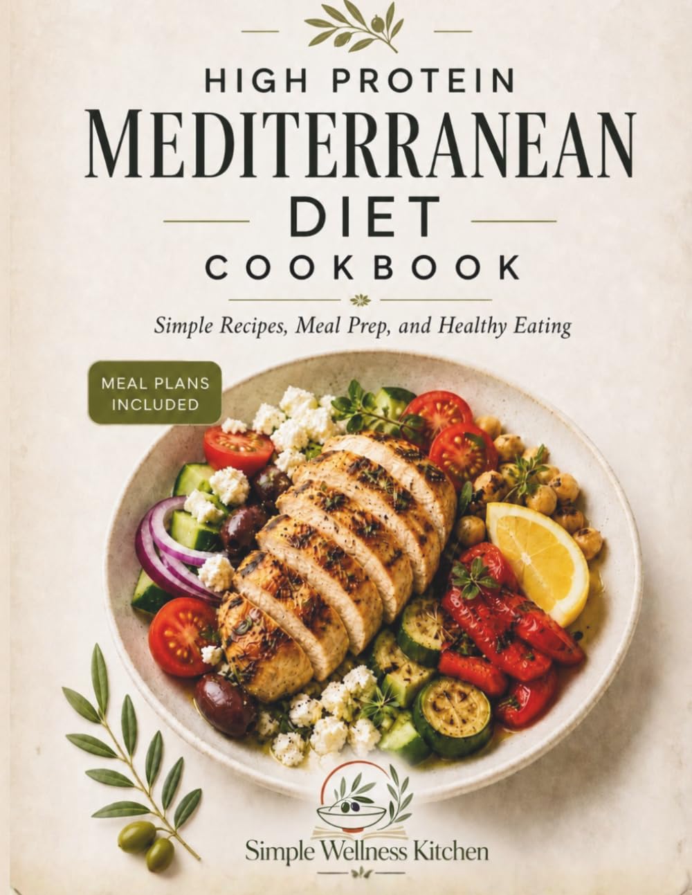 High Protein Mediterranean Diet Cookbook: Mediterranean Diet for Beginners - Meal Prep, Healthy Cookbook, and Weight Loss Recipes for a Simple Lifestyle