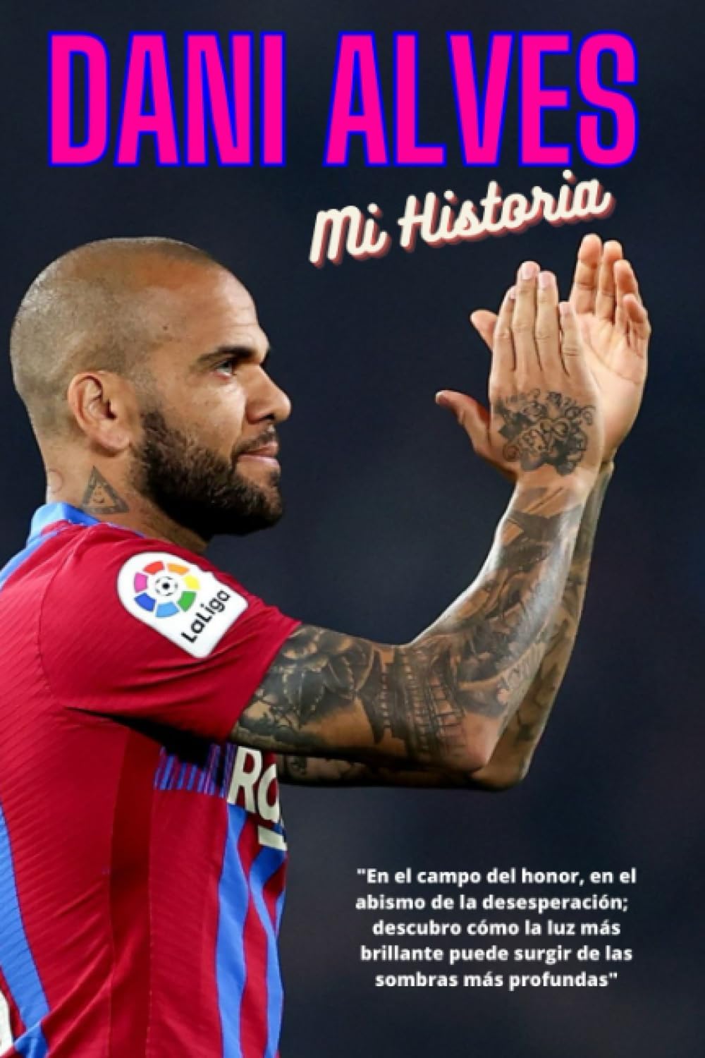 Dani Alves: Mi historia (Spanish Edition)