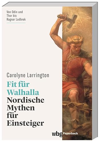 Fit für Walhalla: Nordische Mythen für Einsteiger. Eine Reise durch die Welt der berühmten Götter der Wikinger (wbg Paperback)