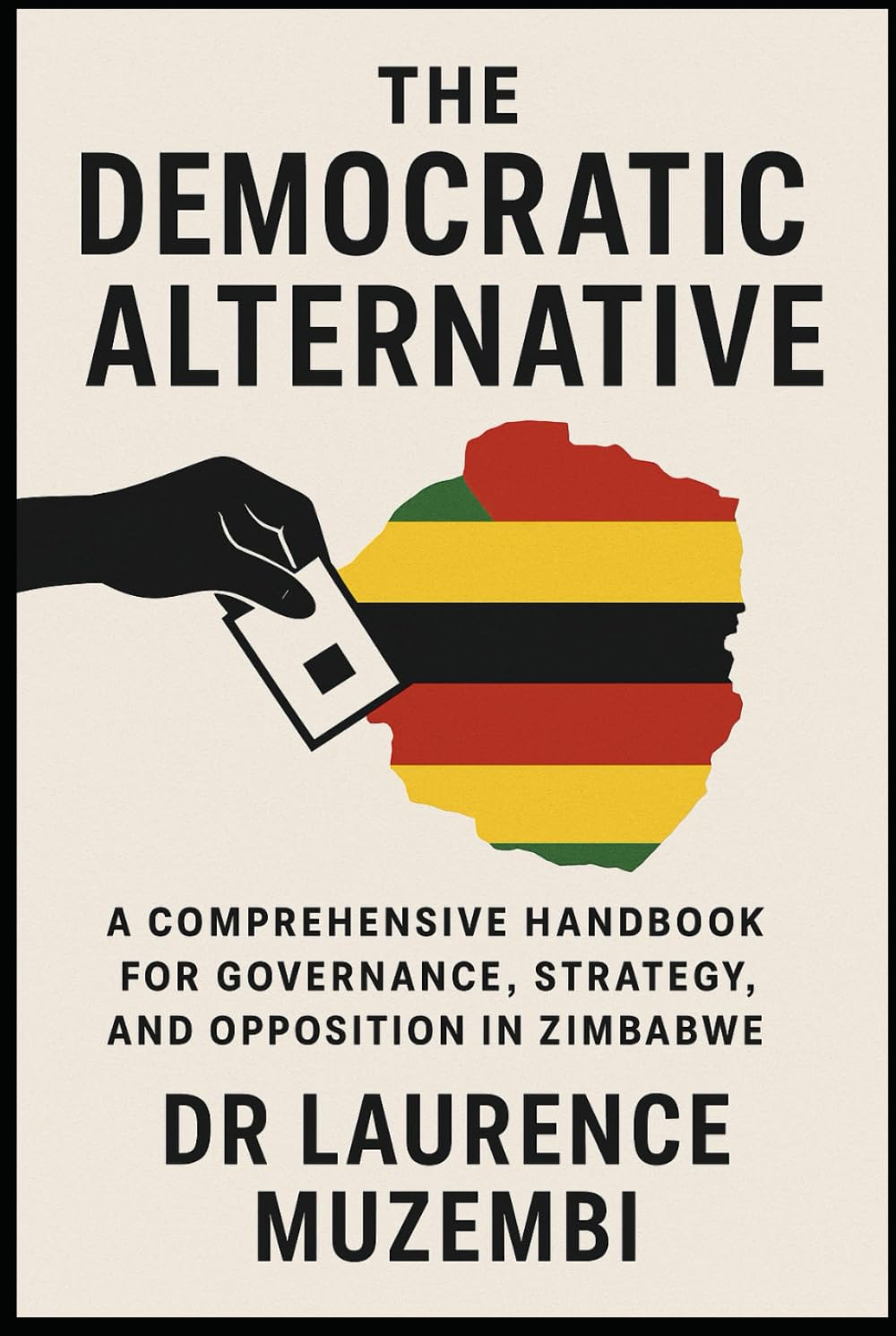 The Democratic Alternative: A Comprehensive Handbook for Governance, Strategy, and Opposition in Zimbabwe (Power, Policy, and Providence)