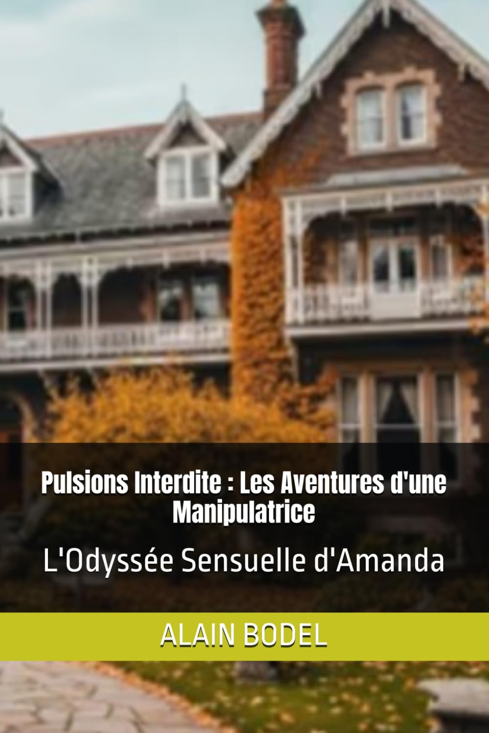 Pulsions Interdite : Les Aventures d'une Manipulatrice: L'Odyssée Sensuelle d'Amanda