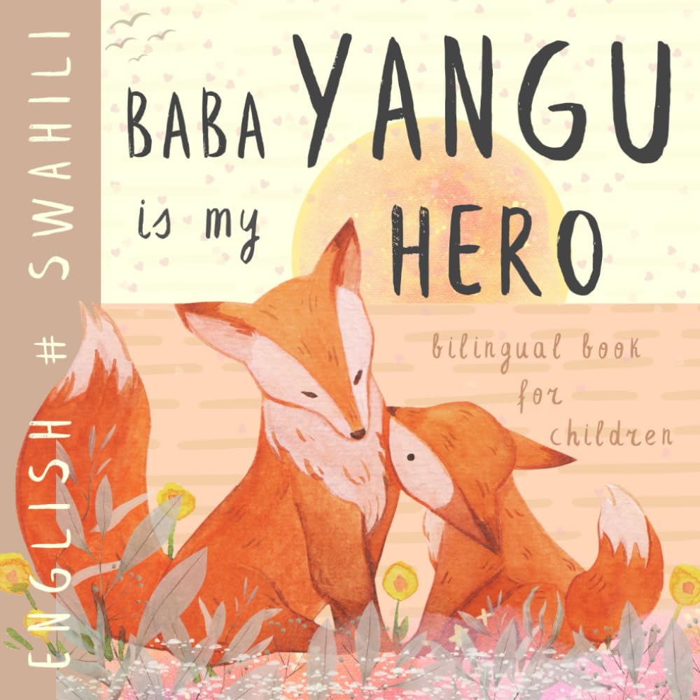 Baba Yangu SWAHILI English Bilingual Book for Children: Learn Swahili for Kids, Learning Swahili Language Easy Reading Basic Vocabulary for Beginners Vitabu vya Kiswahili kwa watoto
