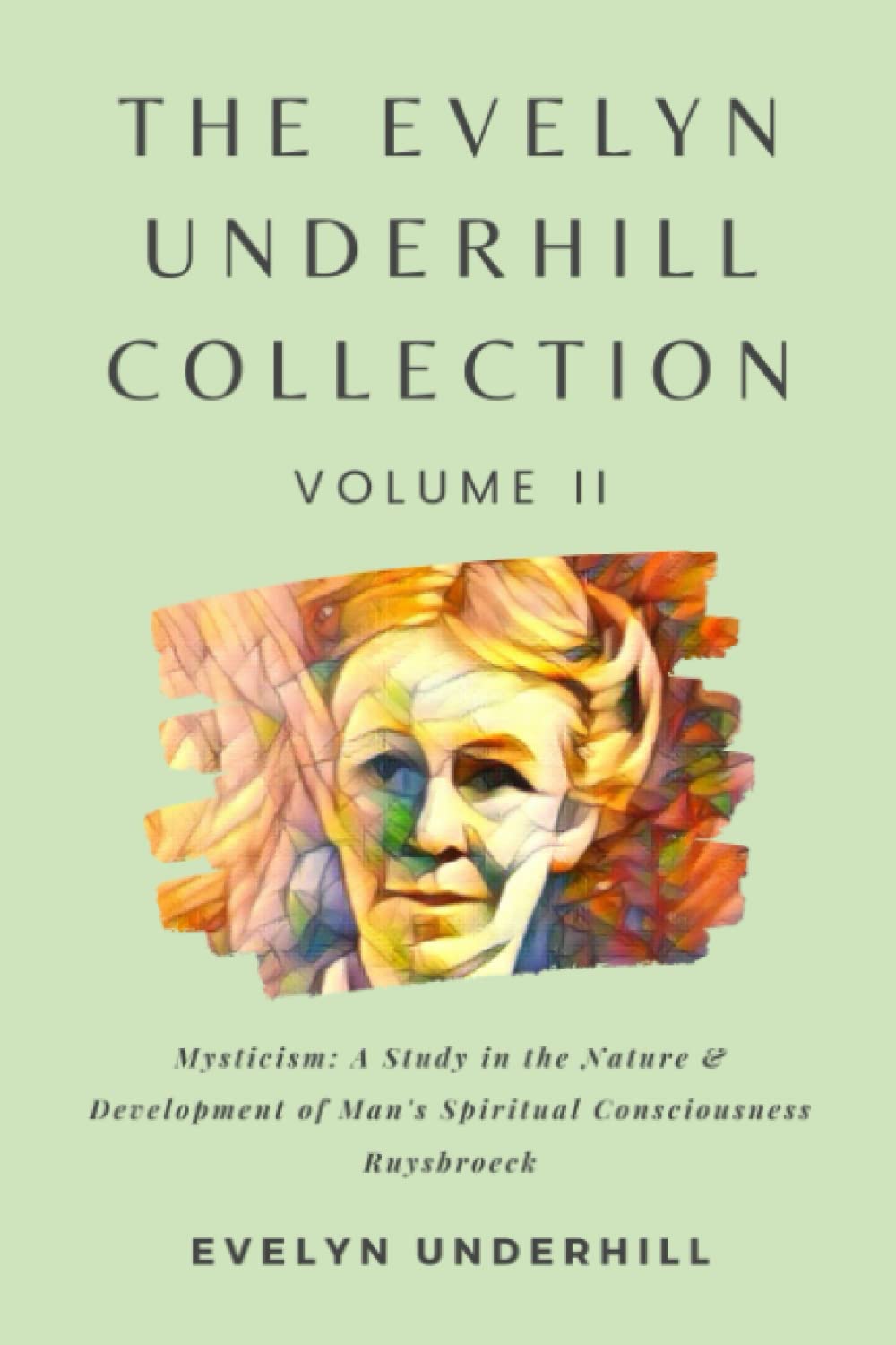 The Evelyn Underhill Collection Volume II: A Study in the Nature & Development of Spiritual Consciousness, Ruysbroeck
