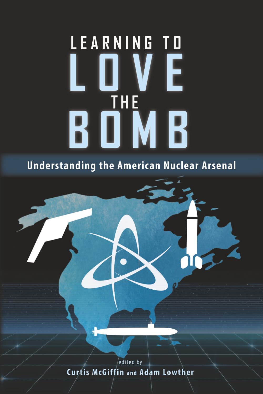 Learning to Love the Bomb: Understanding the American Nuclear Arsenal