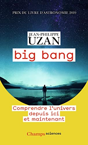 Big bang: Comprendre l'univers depuis ici et maintenant